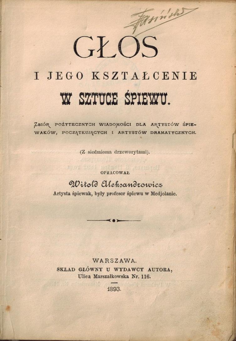 Głos i jego kształcenie w sztuce śpiewu. Zbiór pożytecznych wiadomości dla artystów śpiewaków, początkujących i artystów dramatycznych.