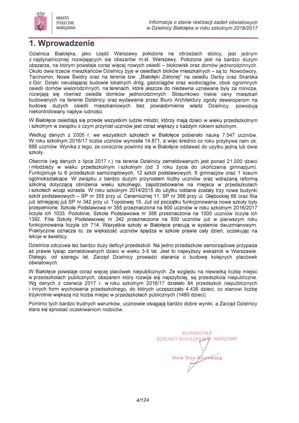 . Wprowadzenie Informacja o stanie realizacji zadań oświatowych w Dzielnicy Białołęka w roku szkolnym 6/7 Dzielnica Białołęka, jako część Warszawy położona na obrzeżach stolicy, jest jednym z
