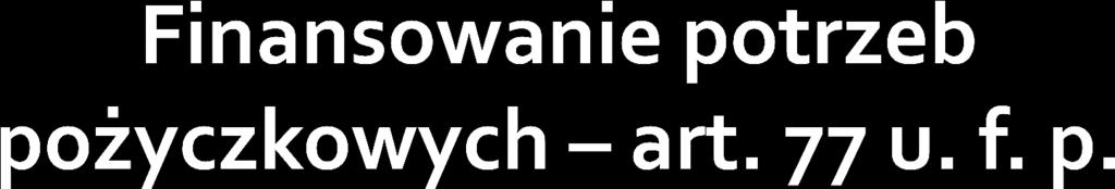 Minister Finansów w celu sfinansowania potrzeb pożyczkowych budżetu państwa oraz w związku z zarządzaniem długiem Skarbu Państwa jest upoważniony do: 1) zaciągania zobowiązań finansowych w imieniu