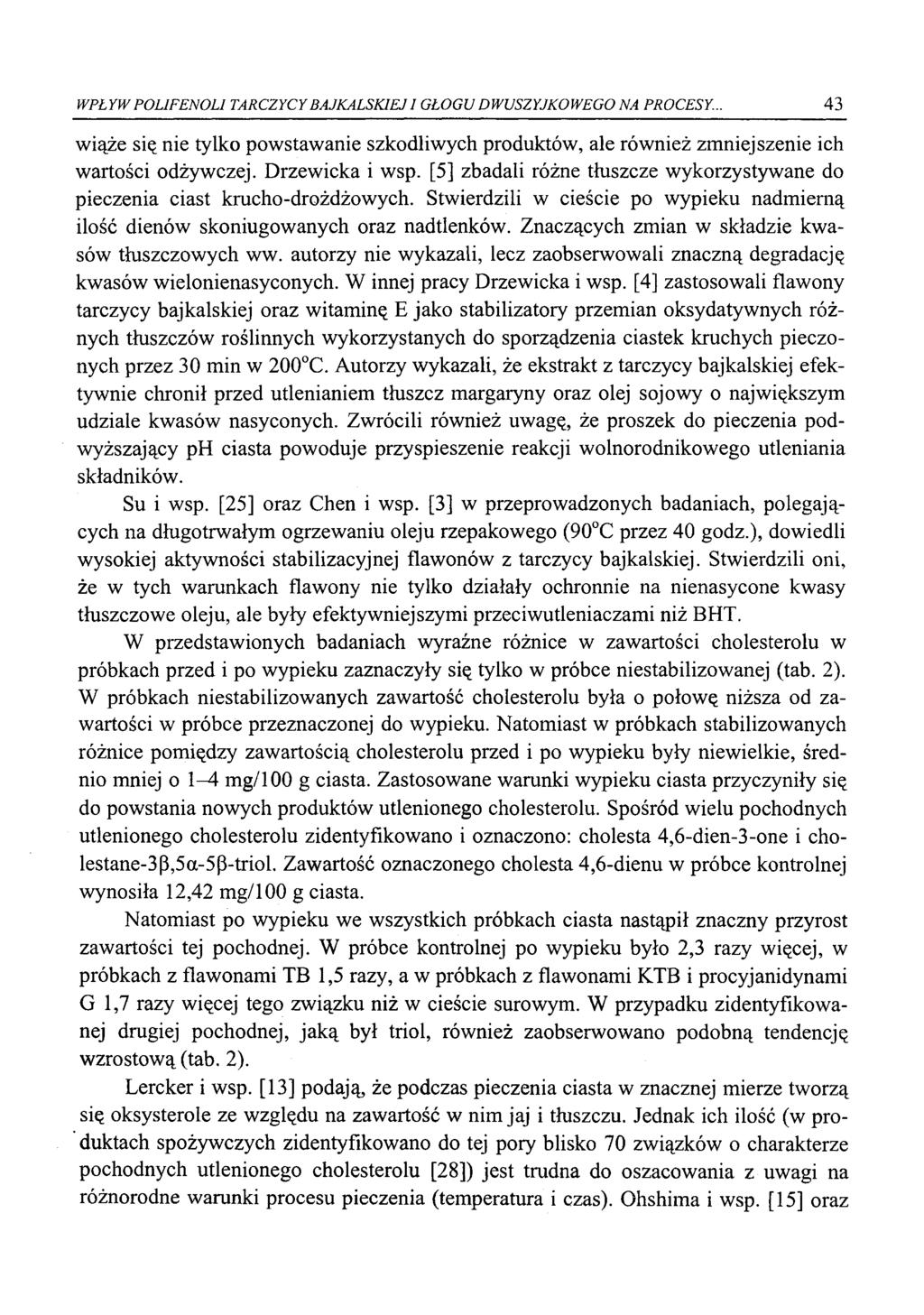 WPŁYW POLIFENOLI TARCZYCY BAJKALSKIEJ 1 GŁOGU DWU SZYJKOWEGO NA PROCESY... 43 wiąże się nie tylko powstawanie szkodliwych produktów, ale również zmniejszenie ich wartości odżywczej. Drzewicka i wsp.