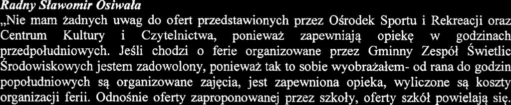 Przewodniczqcy Komisji Mariusz Rosiriski,,Mam pytanie dotycqce wniosku, aby ofertq ferii oglosic w jednym terminie. Wniosek ten nie zostal uwzglqdniony.