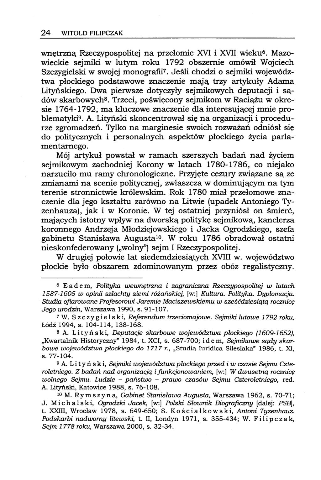 24 WITOLD FILIPCZAK wnętrzną Rzeczypospolitej na przełomie XVI i XVII wieku6. Mazowieckie sejmiki w lutym roku 1792 obszernie omówił Wojciech Szczygielski w swojej monografti7.