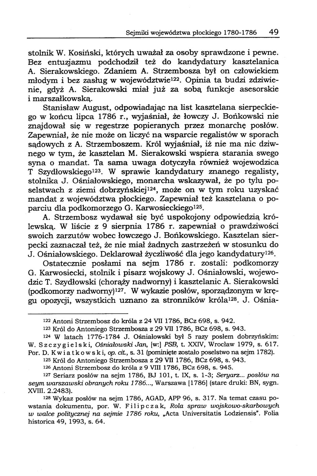 Sejmiki województwa płockiego 1780-1786 49 stolnik W. Kosiński, których uważał za osoby sprawdzone i pewne. Bez entuzjazmu podchodził też do kandydatury kasztelanica A. Sierakowskiego. Zdaniem A.