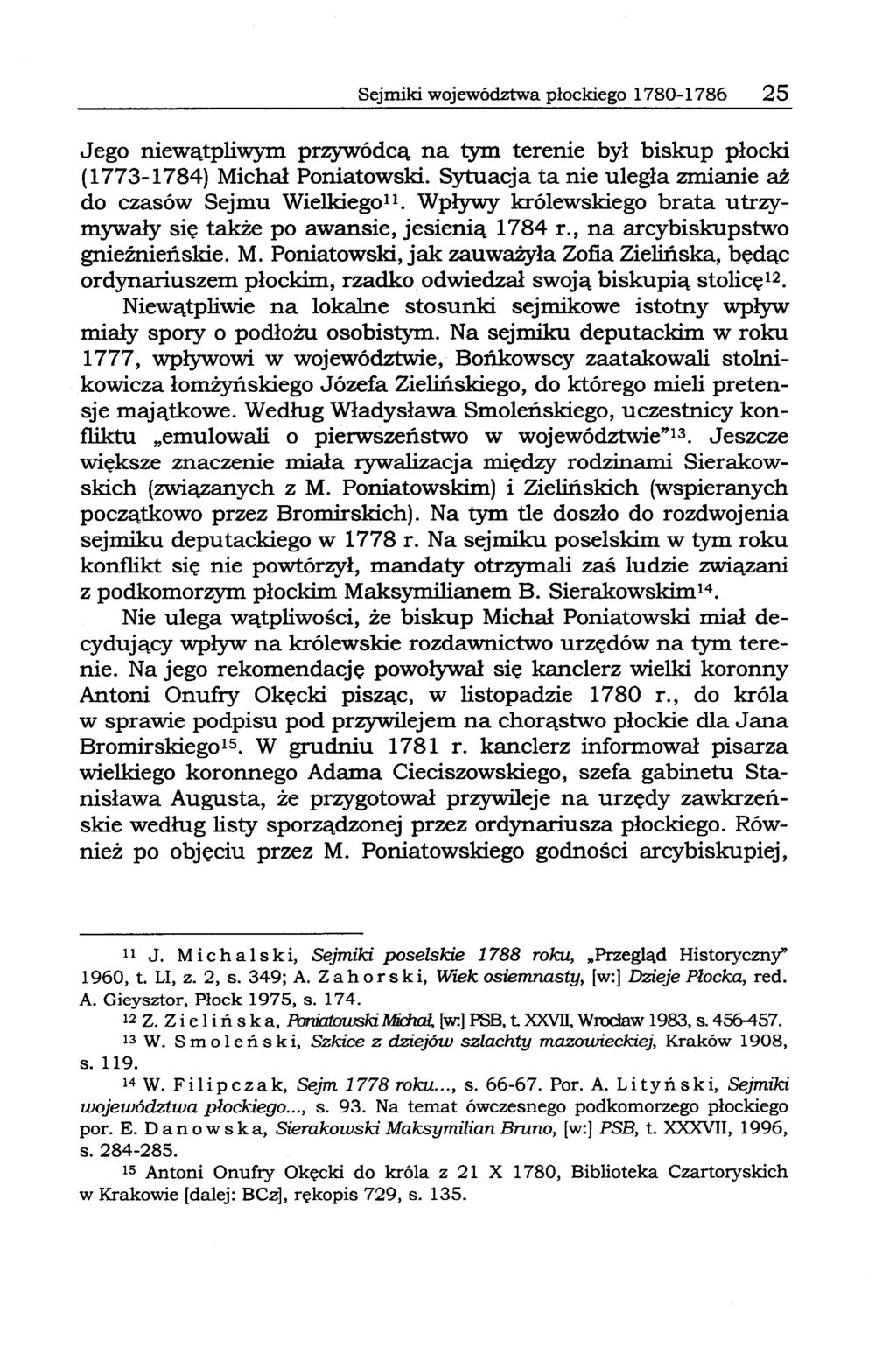 Sejmiki województwa płockiego 1780-1786 25 Jego niewątpliwym przywódcą na tym terenie był biskup płocki (1773-1784) Michał Poniatowski. Sytuacja ta nie uległa zmianie aż do czasów Sejmu Wielkiegoll.