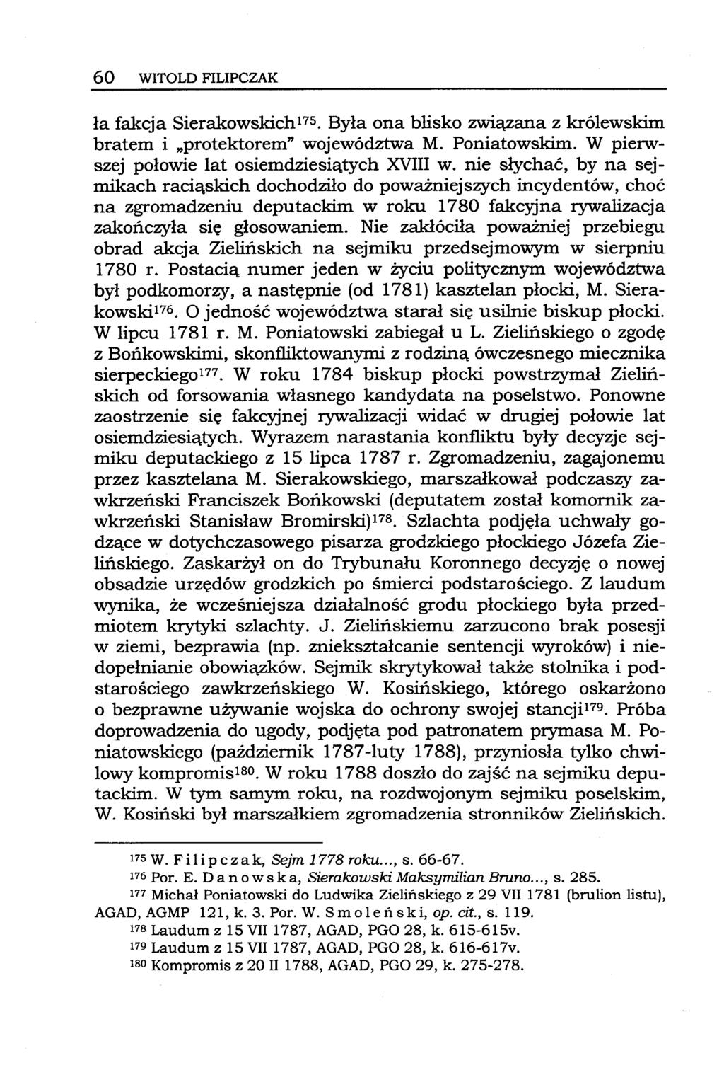 60 WITOLD FILIPCZAK ła fakcja Sierakowskich175. Była ona blisko związana z królewskim bratem i "protektorem" województwa M. Poniatowskim. W pierwszej połowie lat osiemdziesiątych XVIII w.