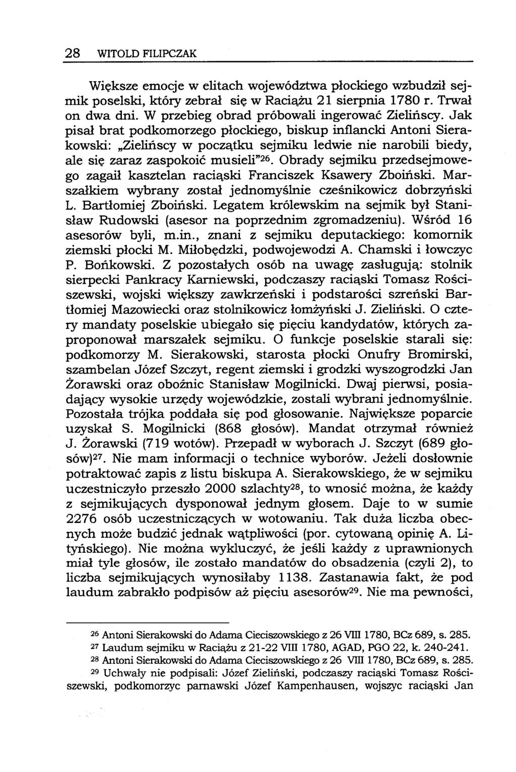 28 WITOLD FILIPCZAK Większe emocje w elitach województwa płockiego wzbudził sejmik poselski, który zebrał się w Raciążu 21 sierpnia 1780 r. Trwał on dwa dni.
