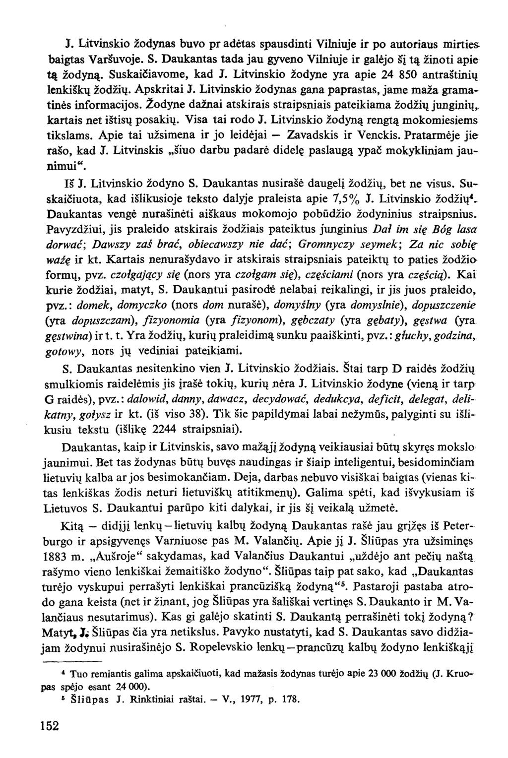 J. Litvinskio žodynas buvo pr a dėtas spausdinti Vilniuje ir po autoriaus mirties baigtas Varšuvoje. S. Daukantas tada jau gyveno Vilniuje ir galėjo šį tą žinoti apie tą žodyną. Suskaičiavome, kad J.