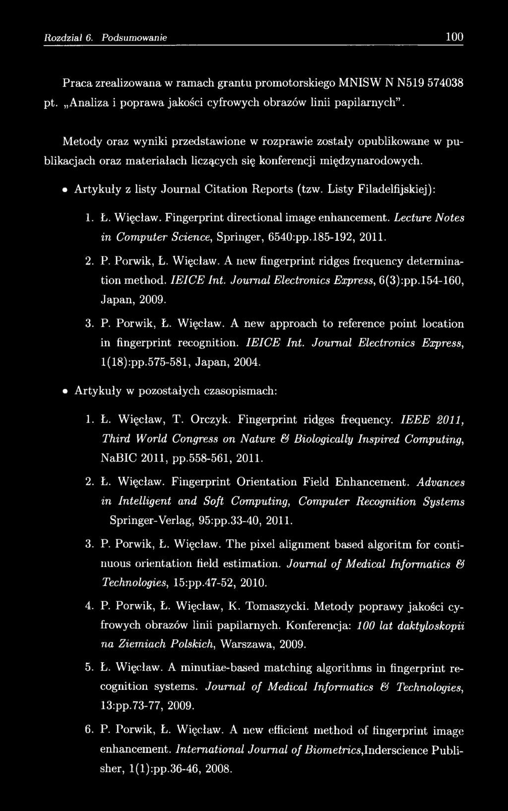 Listy Filadelfijskiej): 1. Ł. Więcław. Fingerprint directional image enhancement. Lecture Notes in Computer Science, Springer, 6540:pp.185-192, 2011. 2. P. Porwik, Ł. Więcław. A new fingerprint ridges frequenc.
