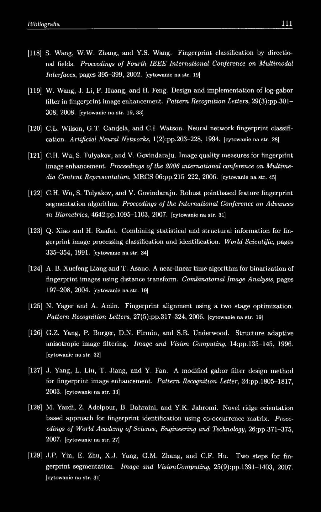 [cytowanie na str. 19, 33] [120] C.L. Wilson, G.T. Candela, and C.I. Watson. Neural network fingerprint classification. Artificial Neural Networks, l(2):pp.203-228, 1994. [cytowanie na str.