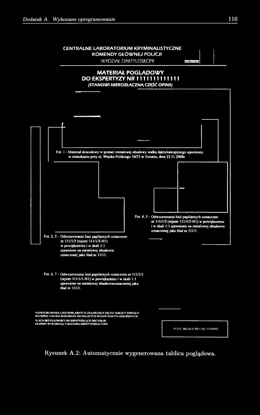 6, 7 - Odwzorowania linii papilarnych oznaczone nr 111/1/1 (rejestr 111/1/1-Nl) w powiększeniu i w skali 1:1 ujawnione na metalowej obudowieoznaczonej jako ślad nr 111/1.