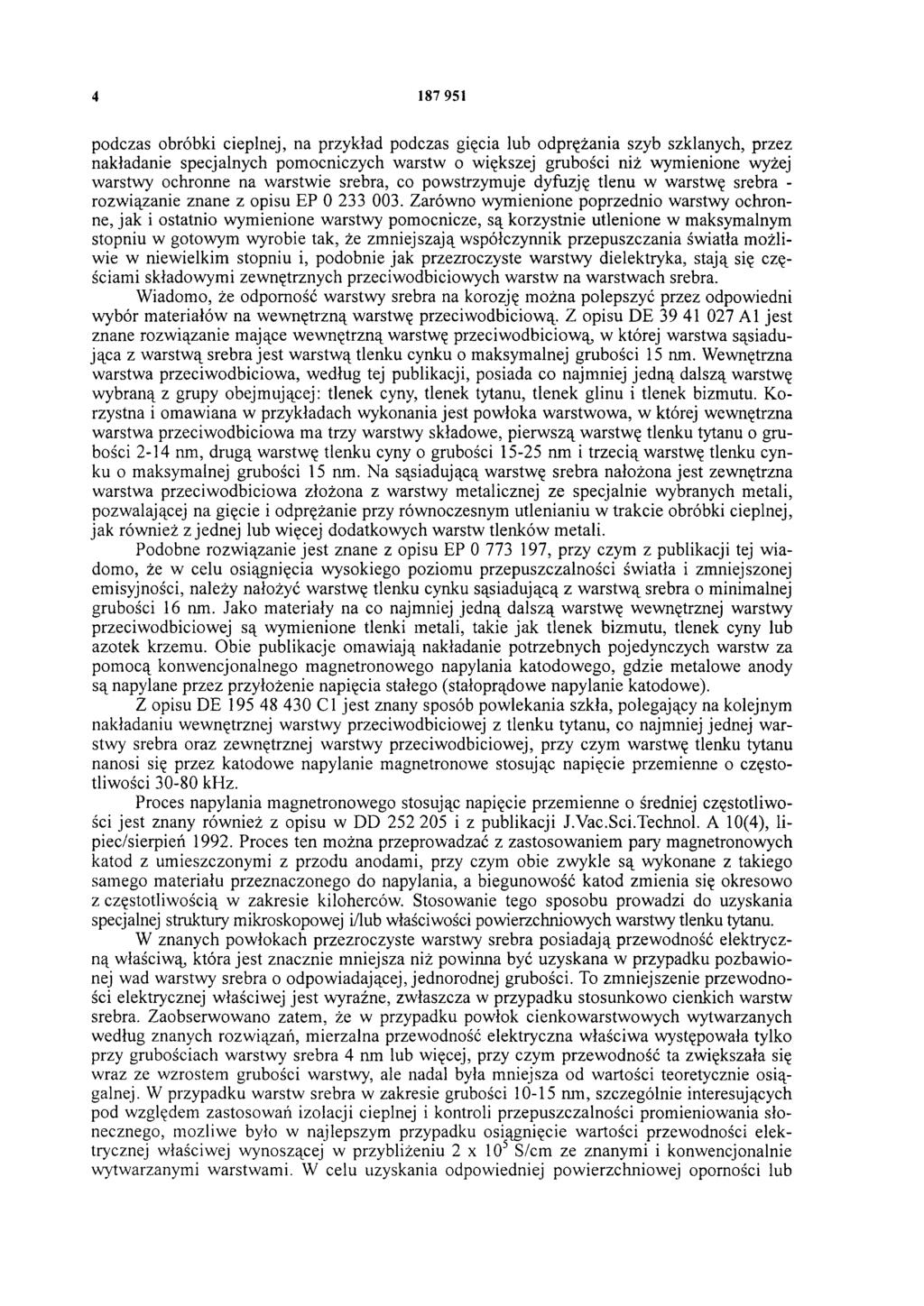 4 187 951 podczas obróbki cieplnej, na przykład podczas gięcia lub odprężania szyb szklanych, przez nakładanie specjalnych pomocniczych warstw o większej grubości niż wymienione wyżej warstwy