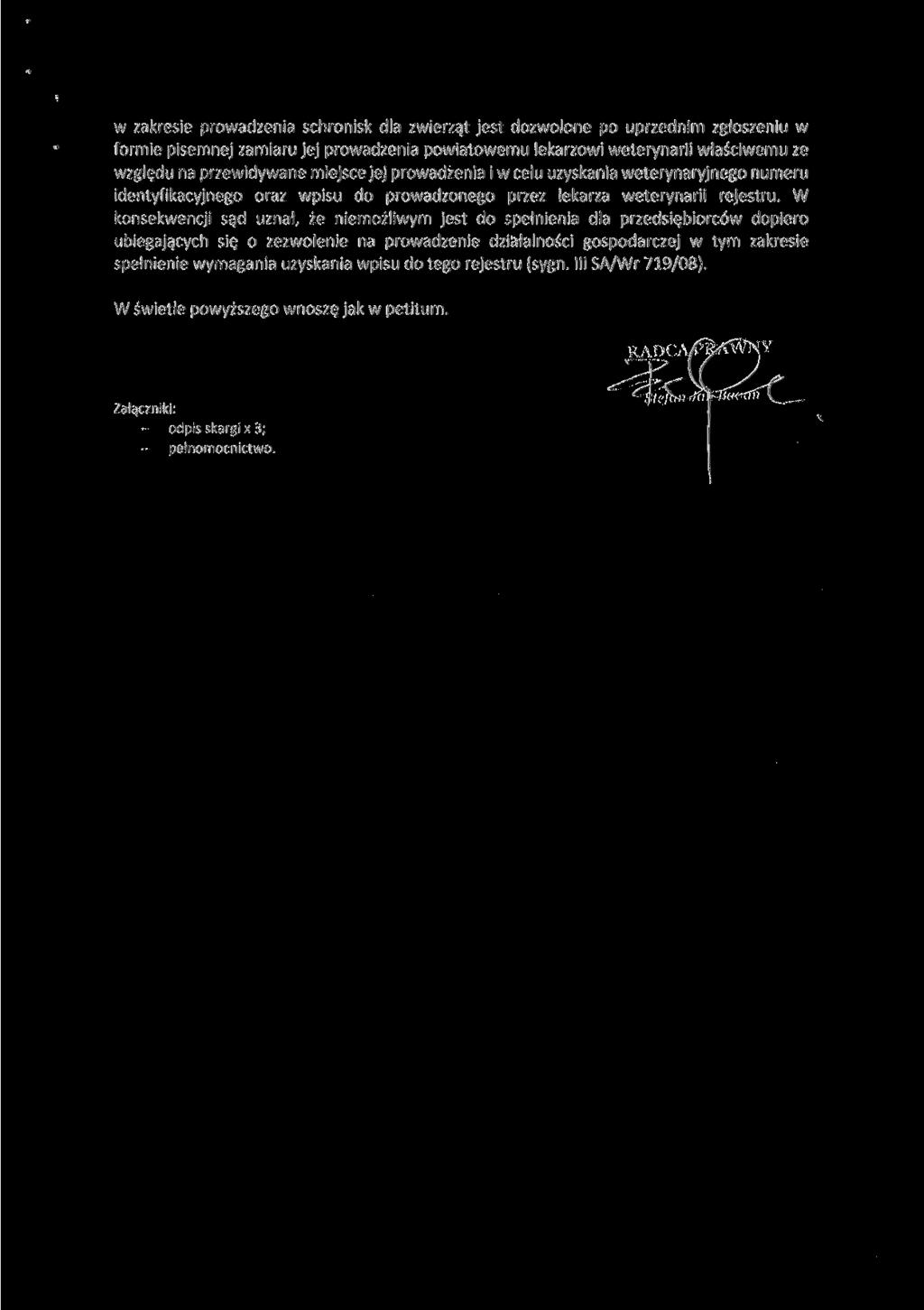 w zakresie prowadzenia schronisk dla zwierząt jest dozwolone po uprzednim zgłoszeniu w formie pisemnej zamiaru jej prowadzenia powiatowemu lekarzowi weterynarii właściwemu ze względu na przewidywane