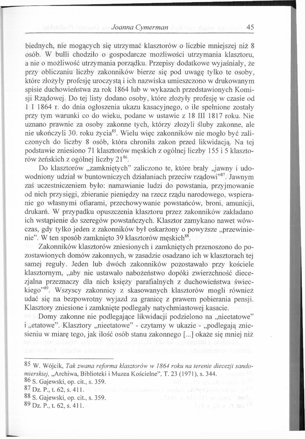 Joanna Cymerman 45 biednych, nie mogących się utrzymać klasztorów o liczbie mniejszej niż 8 osób. W bulli chodziło o gospodarcze możliwości utrzymania klasztoru, a nie o możliwość utrzymania porządku.