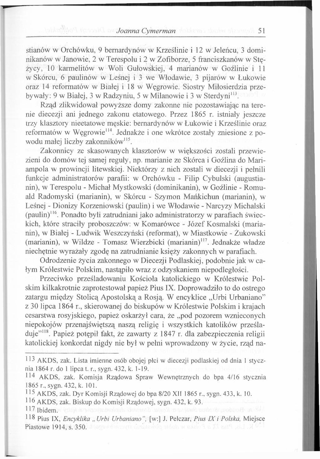 Joanna Cymerman 51 stianów w Orchówku, 9 bernardynów w Krześlinie i 12 w Jeleńcu, 3 dominikanów w Janowie, 2 w Terespolu i 2 w Zofiborze, 5 franciszkanów w Stężycy, 10 karmelitów w Woli Gutowskiej, 4