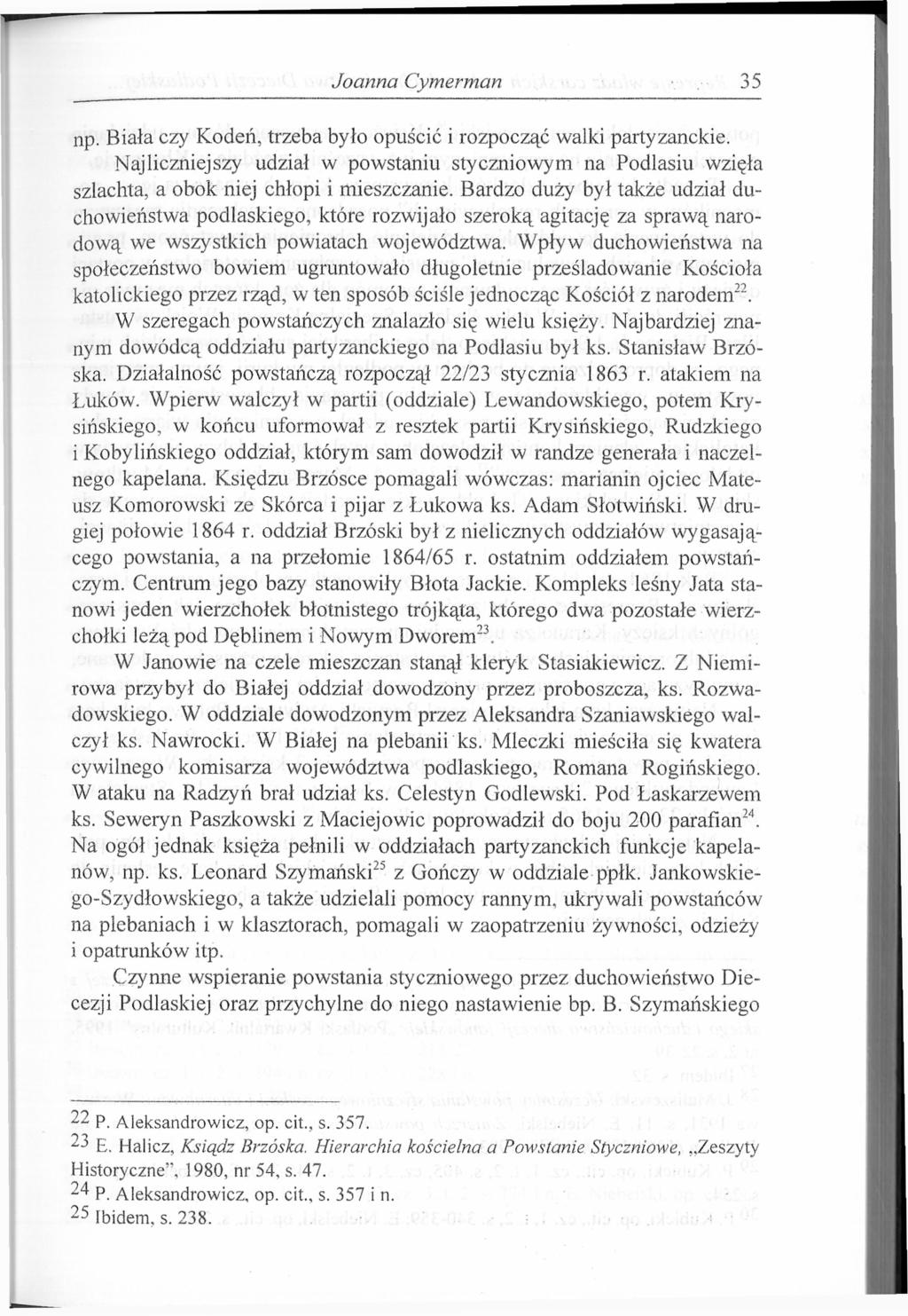 Joanna Cymerman 35 np. Biała czy Kodeń, trzeba było opuścić i rozpocząć walki partyzanckie. Najliczniejszy udział w powstaniu styczniowym na Podlasiu wzięła szlachta, a obok niej chłopi i mieszczanie.