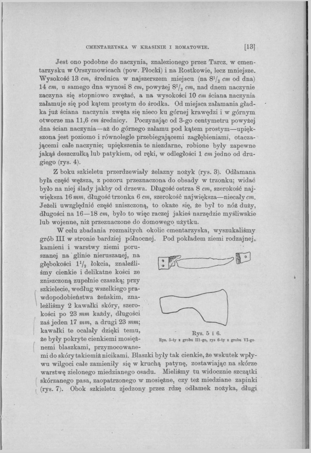 CMENTARZYSKA "W KRASINIE I ROMATOWIE. [13} Jest ono podobne do naczynia, znalezionego przez Tarcz, w cmentarzysku w Orszymowicach (pow. Płocki) i na Rostkowie, lecz mniejsze.