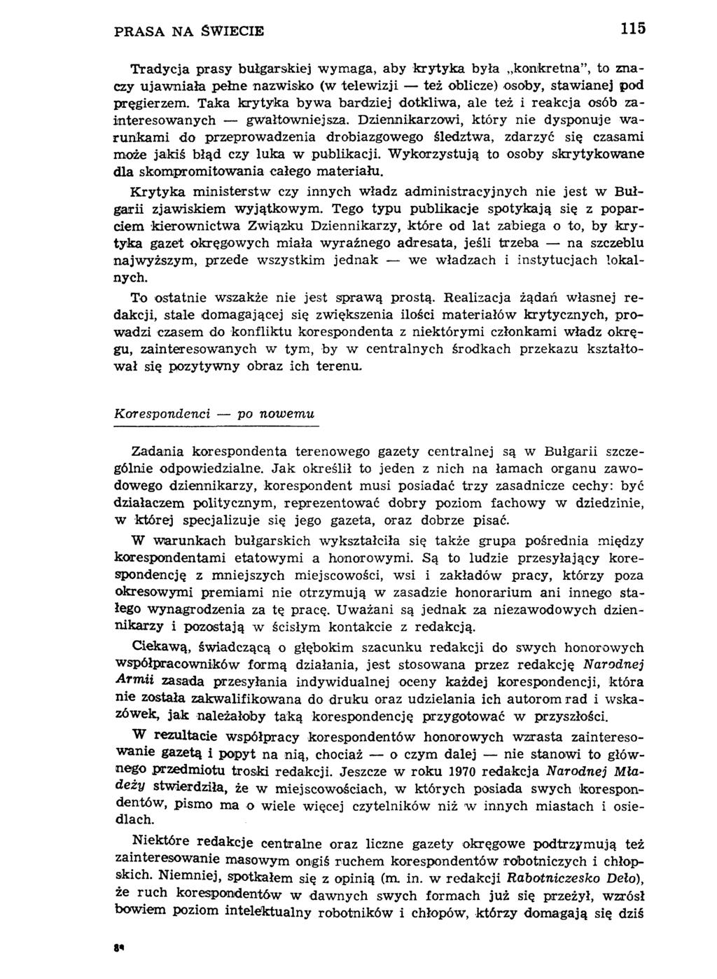 PRASA NA ŚWIECIE 115 Tradycja prasy bułgarskiej wymaga, aby krytyka była konkretna", to znaczy ujawniała pełne nazwisko (w telewizji też oblicze) osoby, stawianej pod pręgierzem.