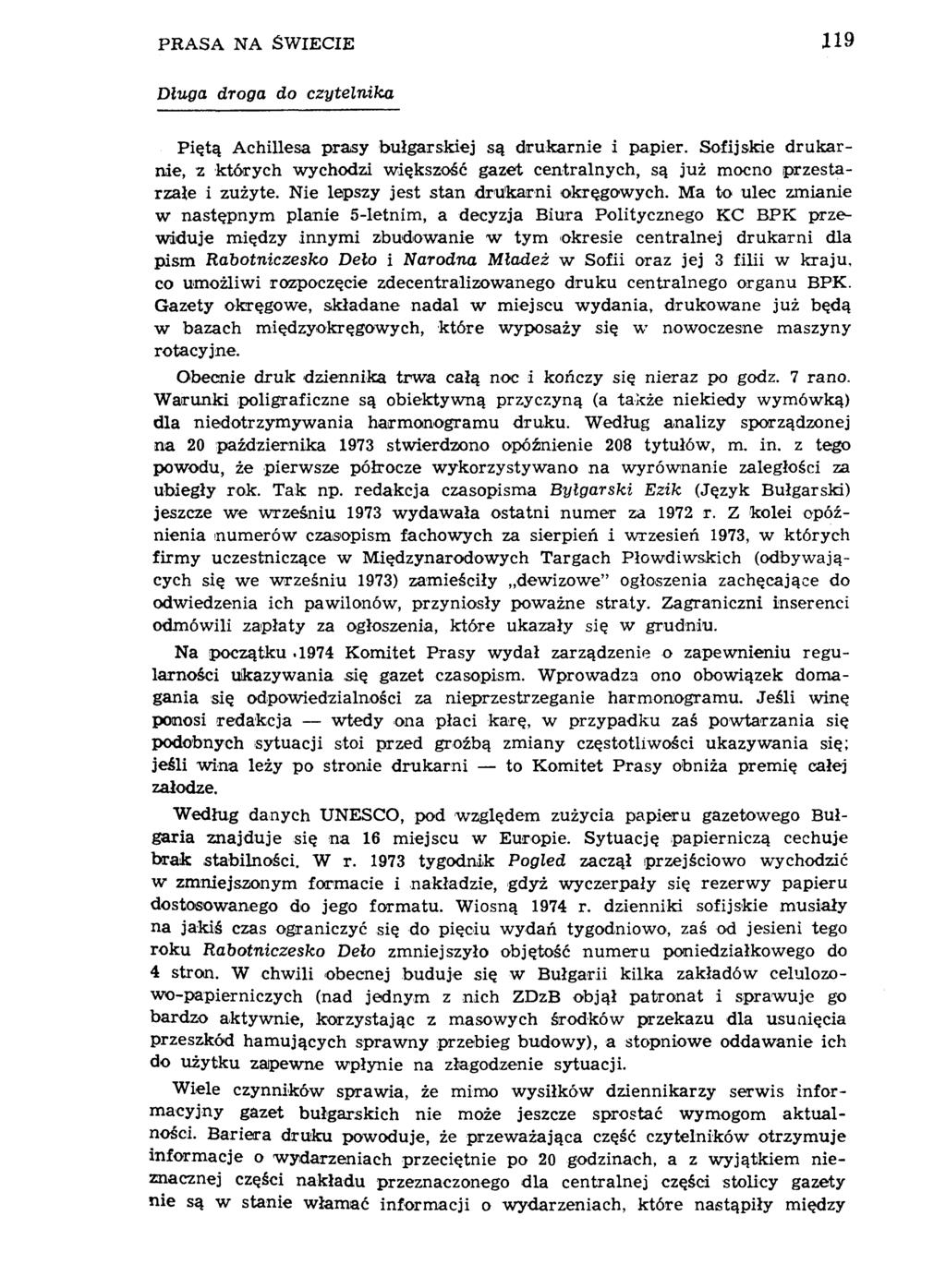 PRASA NA ŚWIECIE 119 Długa droga do czytelnika Piętą Achillesa prasy bułgarskiej są drukarnie i papier.