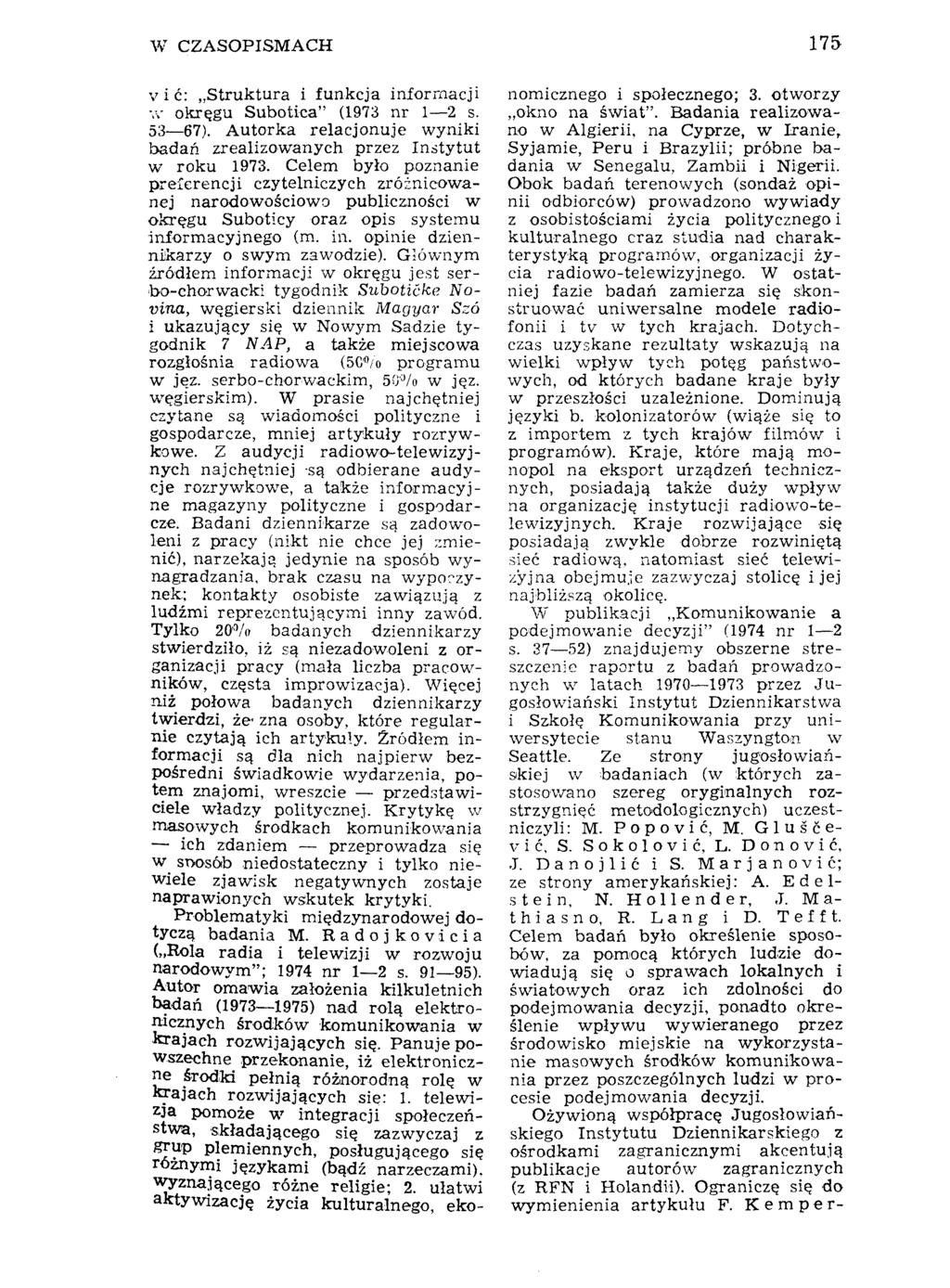 W CZASOPISMACH 175 v i ć: Struktura i funkcja informacji л- okręgu Subotica" (1973 nr 1 2 s. 53 67). Autorka relacjonuje wyniki badań zrealizowanych przez Instytut w roku 1973.