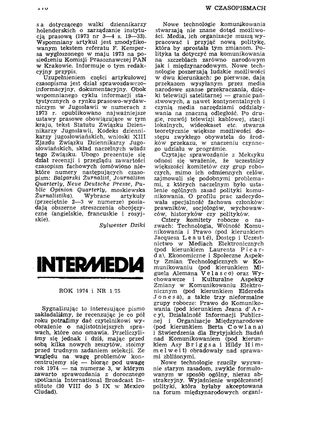 Л I \J W CZASOPISMACH s a dotyczącego walki dziennikarzy holenderskich o zarządzanie instytucją prasową (1973 nr 3 4 s. 19 33). Wspomniany artykuł jest zmodyfikowanym tekstem referatu F.