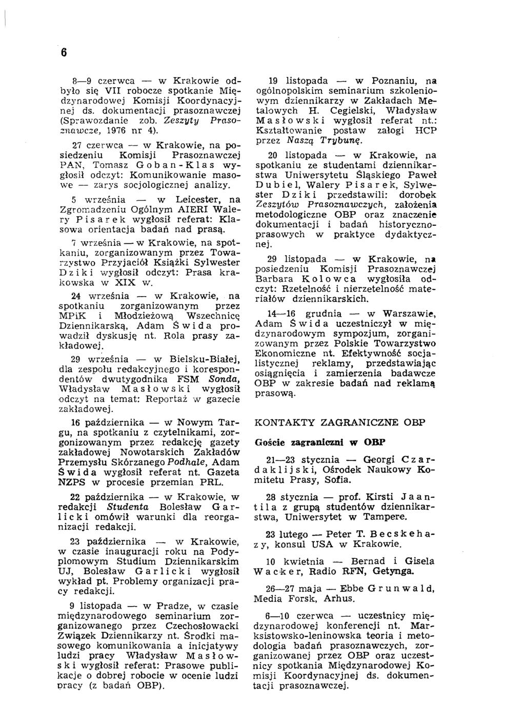 6 8 9 czerwca w Krakowie odbyło się VII robocze spotkanie Międzynarodowej Komisji Koordynacyjnej ds. dokumentacji prasoznawczej (Sprawozdanie zob. Zeszyty Prasoznawcze, 1976 nr 4).