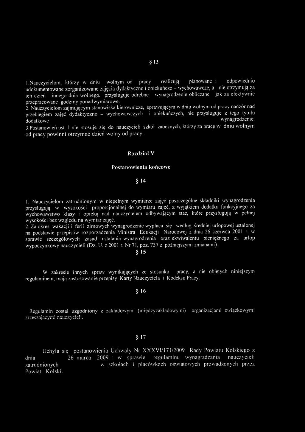 Nauczycielom zajmującym stanowiska kierownicze, sprawującym w dniu wolnym od pracy nadzór nad przebiegiem zajęć dydaktyczno - wychowawczych i opiekuńczych, nie przysługuje z tego tytułu dodatkowe