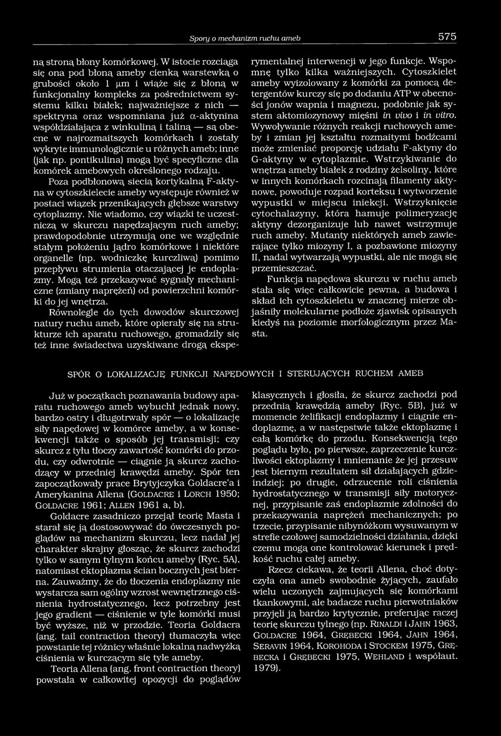 oraz wspomniana już a-aktynina współdziałająca z winkuliną i taliną są obecne w najrozmaitszych komórkach i zostały wykryte immunologicznie u różnych ameb; inne (jak np.