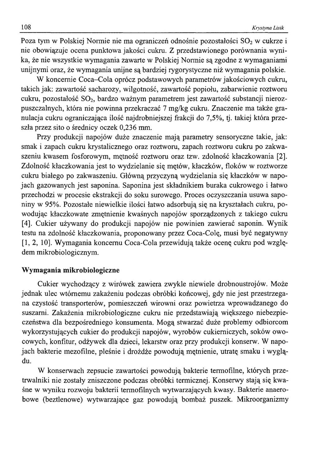 108 Krystyna Lisik Poza tym w Polskiej Normie nie ma ograniczeń odnośnie pozostałości S 0 2 w cukrze i nie obowiązuje ocena punktowa jakości cukru.