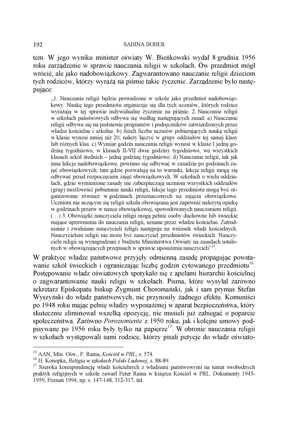192 SABINA BOBER tem. W jego wyniku minister oświaty W. Bieńkowski wydał 8 grudnia 1956 roku zarządzenie w sprawie nauczania religii w szkołach. Ów przedmiot mógł wrócić, ale jako nadobowiązkowy.