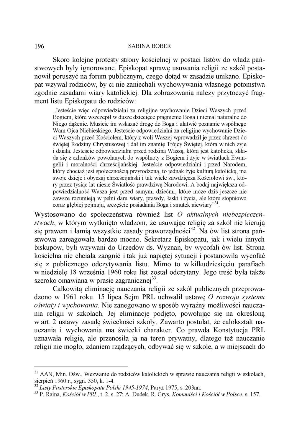 196 SABINA BOBER Skoro kolejne protesty strony kościelnej w postaci listów do władz państwowych były ignorowane, Episkopat sprawę usuwania religii ze szkół postanowił poruszyć na forum publicznym,