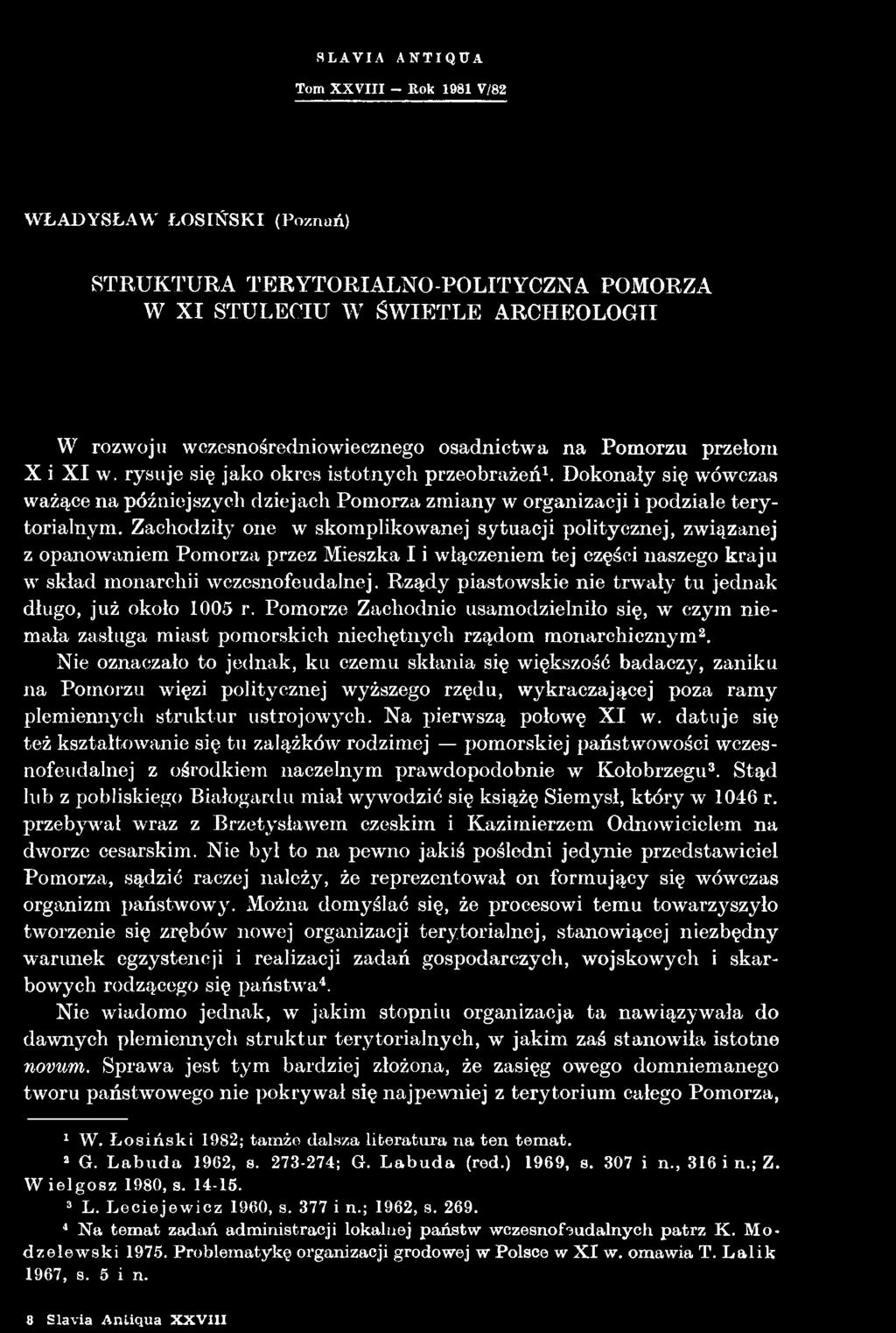 Nie oznaczało to jednak, ku czemu skłania się większość badaczy, zaniku na Pomorzu więzi politycznej wyższego rzędu, wykraczającej poza ramy plemiennych struktur ustrojowych. Na pierwszą połowę XI w.