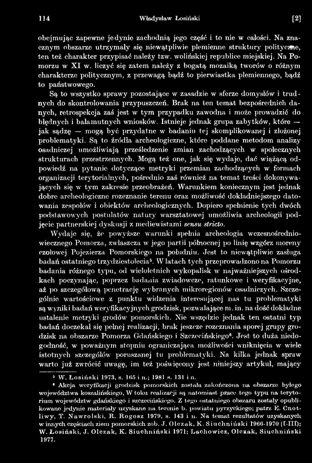 Istnieje jednak grupa zabytków, które jak sądzę mogą być przydatne w badaniu tej skomplikowanej i złożonej problematyki.