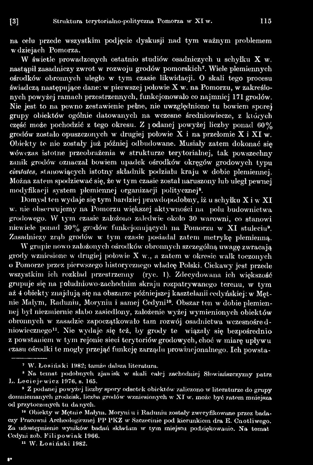 Z podanej powyżej liczby ponad 60% grodów zostało opuszczonych w drugiej połowie X i na przełomie X i X I w. Obiekty te nie zostały już później odbudowane.