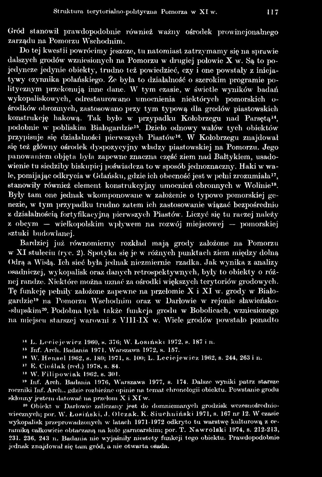 Tak było w przypadku Kołobrzegu nad Parsętą14, podobnie w pobliskim Białogardzie15. Dzieło odnowy wałów tych obiektów przypisuje się działalności pierwszych Piastów16.