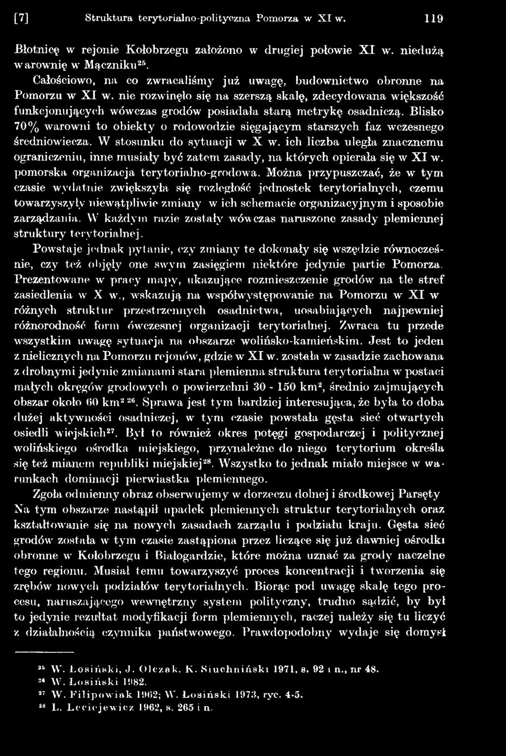 Można przypuszczać, że w tym czasie wydatnie zwiększyła się rozległość jednostek terytorialnych, czemu towarzyszyły niewątpliwie zmiany w ich schemacie organizacyjnym i sposobie zarządzania.