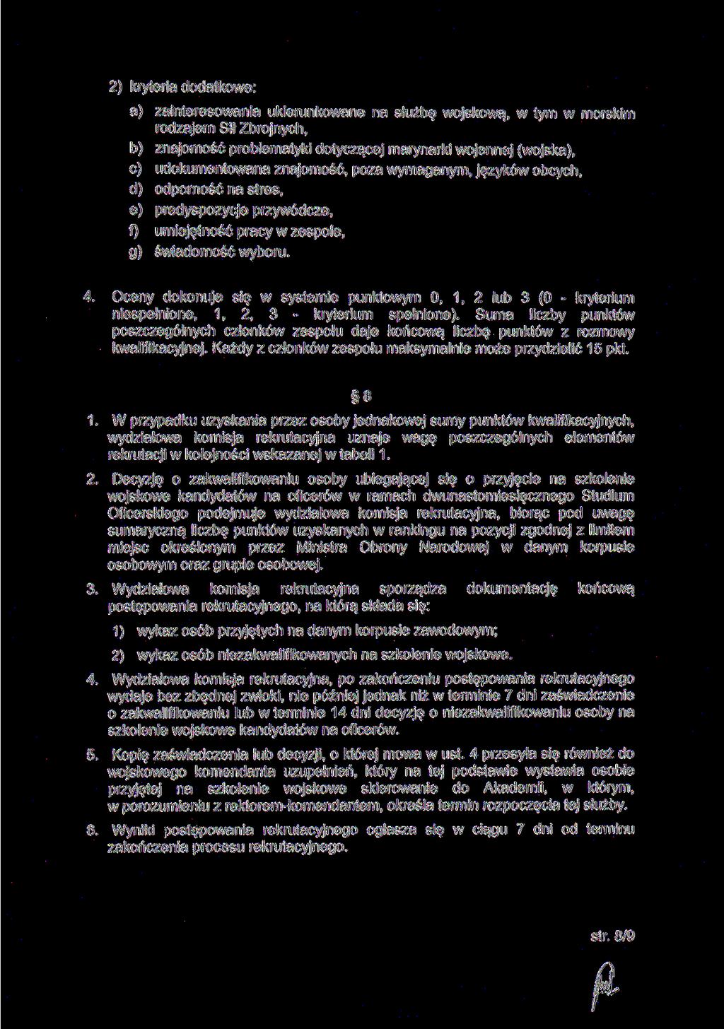 2) kryteria dodatkowe: a) zainteresowania ukierunkowane na służbę wojskową, w tym w morskim rodzajem Sił Zbrojnych, b) znajomość problematyki dotyczącej marynarki wojennej (wojska), c) udokumentowana