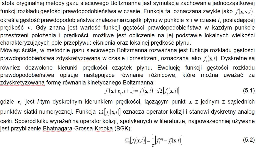 gazu sieciowego Boltzmanna, pozwalająca na symulacje zachowania układu zawierającego dwa płyny o ograniczonej mieszalności (w omawianym przypadku ciecz tworząca krople oraz otaczający ją gaz).