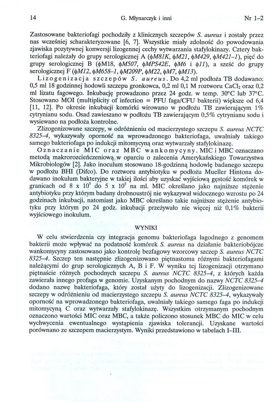 14 G. Mlynarczyki inni Nr 1-2 Zastosowane bakteriofagi pochodzily z klinicznych szczepów S. aureus i zostaly przez nas wczesniej scharakteryzowane [6, 7].