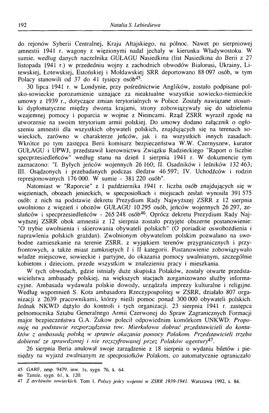192 Natalia S. l^ebiediewa do rejonów Syberii Centralnej, Kraju Ałtajskiego, na północ. Nawet po sierpniowej amnestii 1941 r. wagony z więzionymi nadal jechały w kierunku Władywostoku.