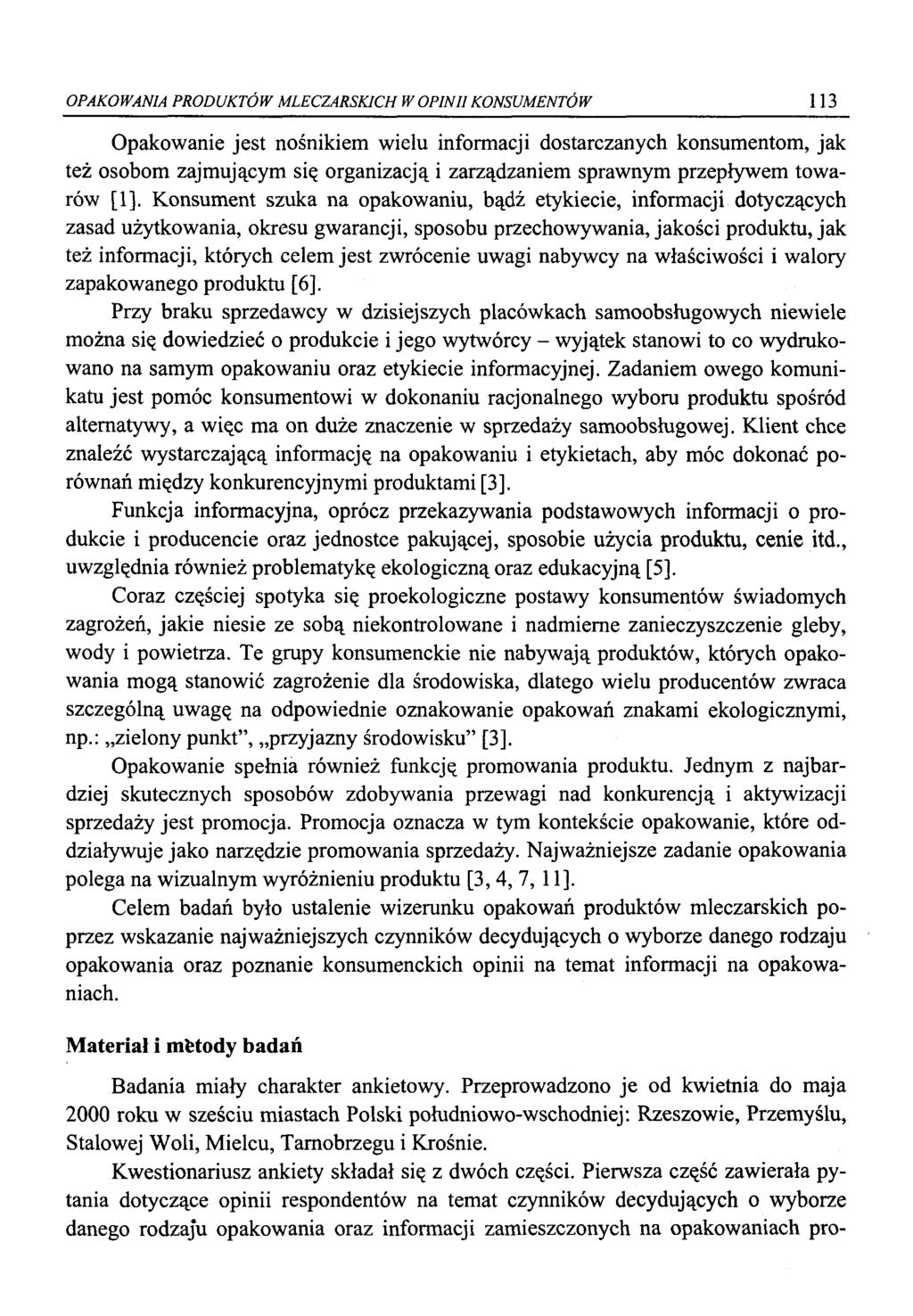 OPAKOWANIA PRODUKTÓW MLECZARSKICH W OPINII KONSUMENTÓW 113 Opakowanie jest nośnikiem wielu informacji dostarczanych konsumentom, jak też osobom zajmującym się organizacją i zarządzaniem sprawnym