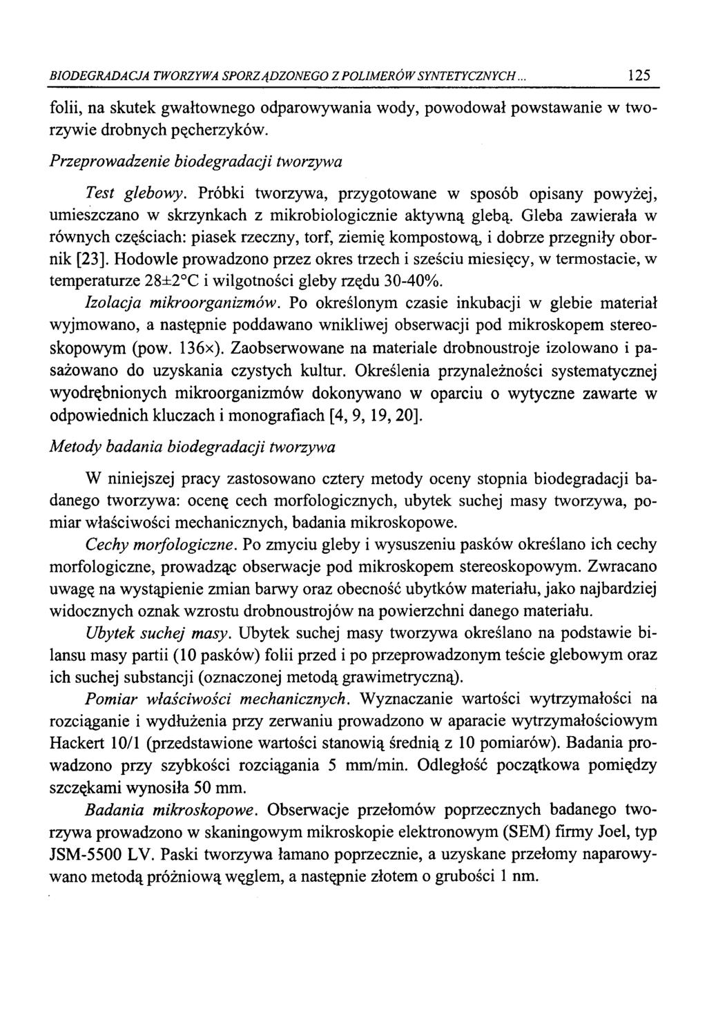 BIODEGRADACJA TWORZYWA SPORZĄDZONEGO Z POLIMERÓW SYNTETYCZNYCH. 125 folii, na skutek gwałtownego odparowywania wody, powodował powstawanie w tworzywie drobnych pęcherzyków.