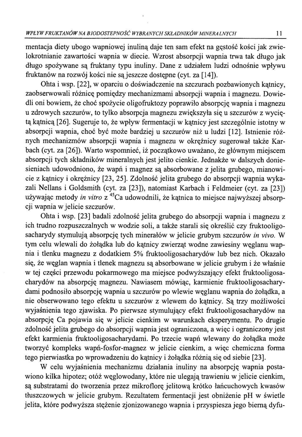WPŁYW FRUKTANÓW NA BIODOSTEPNOŚĆ WYBRANYCH SKŁADNIKÓW MINERALNYCH 11 mentacja diety ubogo wapniowej inuliną daje ten sam efekt na gęstość kości jak zwielokrotnianie zawartości wapnia w diecie.