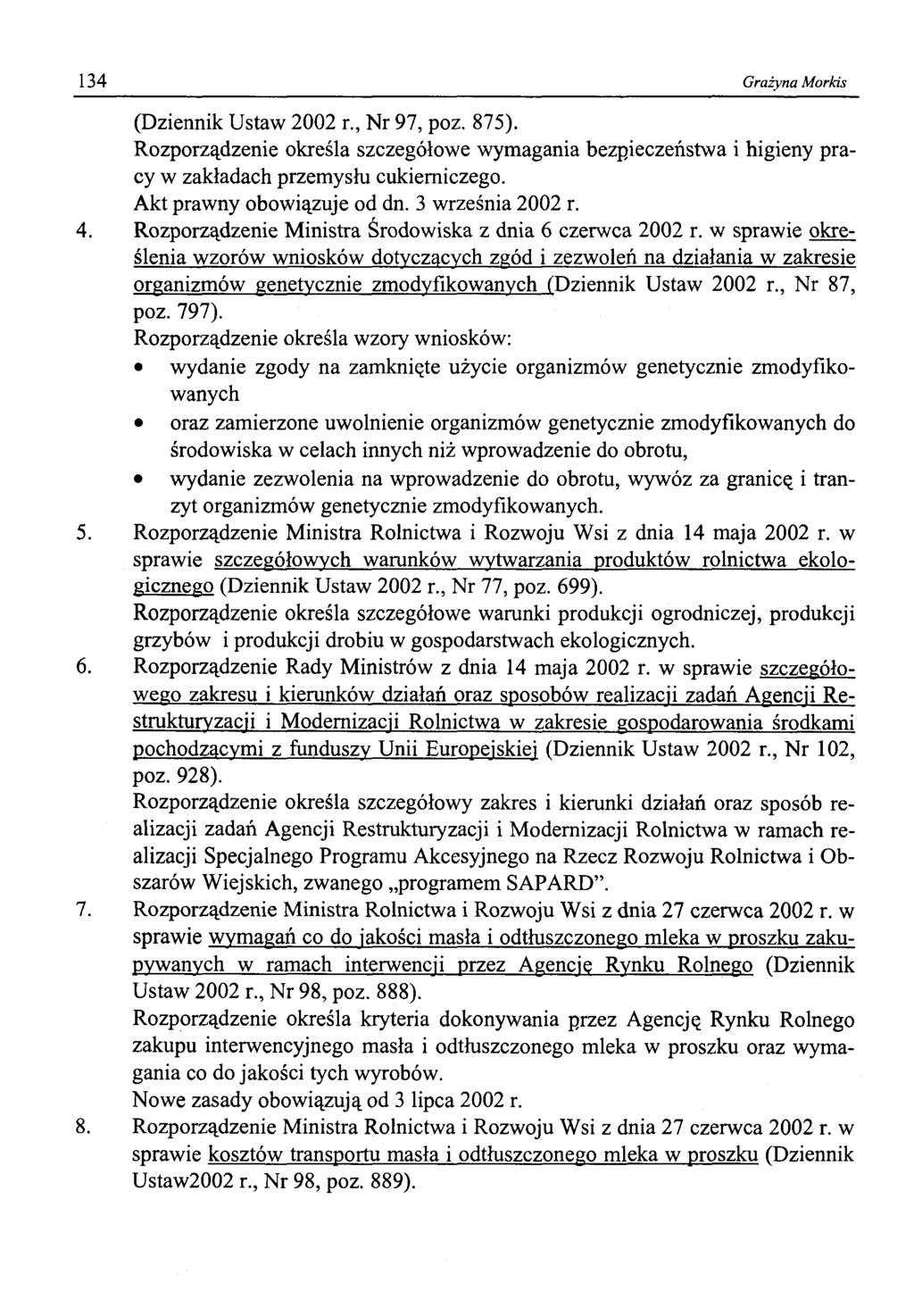 134 Grażyna Morkis (Dziennik Ustaw 2002 r., Nr 97, poz. 875). Rozporządzenie określa szczegółowe wymagania bezpieczeństwa i higieny pracy w zakładach przemysłu cukierniczego.