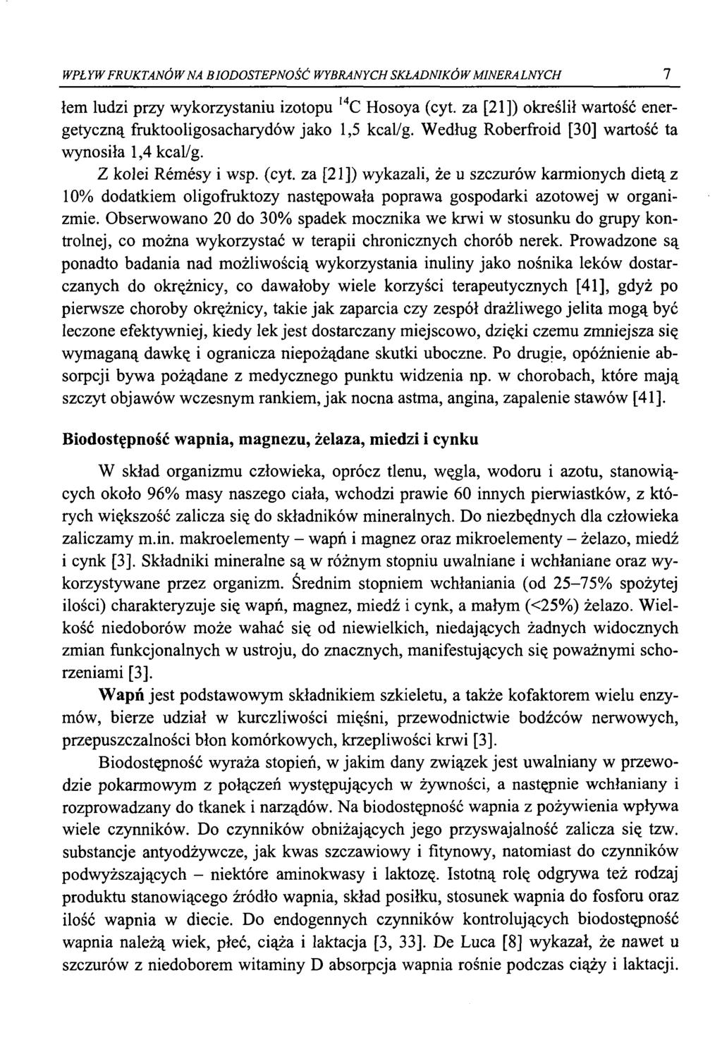 WPŁYW FRUKTANÓW NA BIODOSTEPNOŚĆ WYBRANYCH SKŁADNIKÓW MINERALNYCH 7 łem ludzi przy wykorzystaniu izotopu l4c Hosoya (cyt. za [21]) określił wartość energetyczną fruktooligosacharydów jako 1,5 kcal/g.
