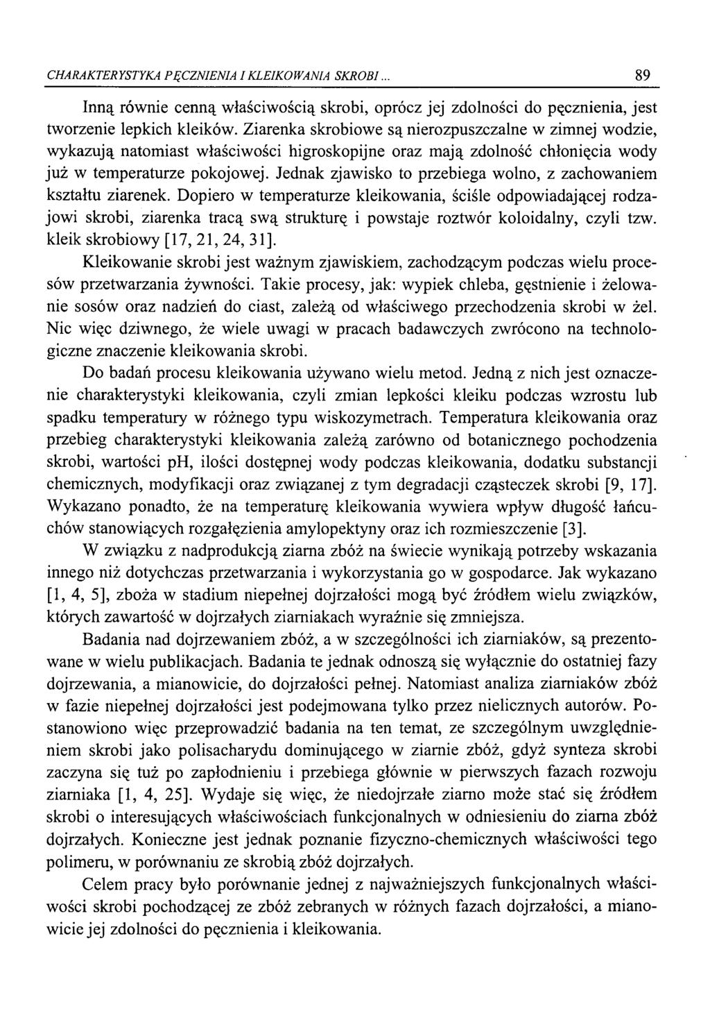 CHARAKTERYSTYKA PĘCZNIENIA I KLEIKOWANIA SKROBI. 89 Inną równie cenną właściwością skrobi, oprócz jej zdolności do pęcznienia, jest tworzenie lepkich kleików.
