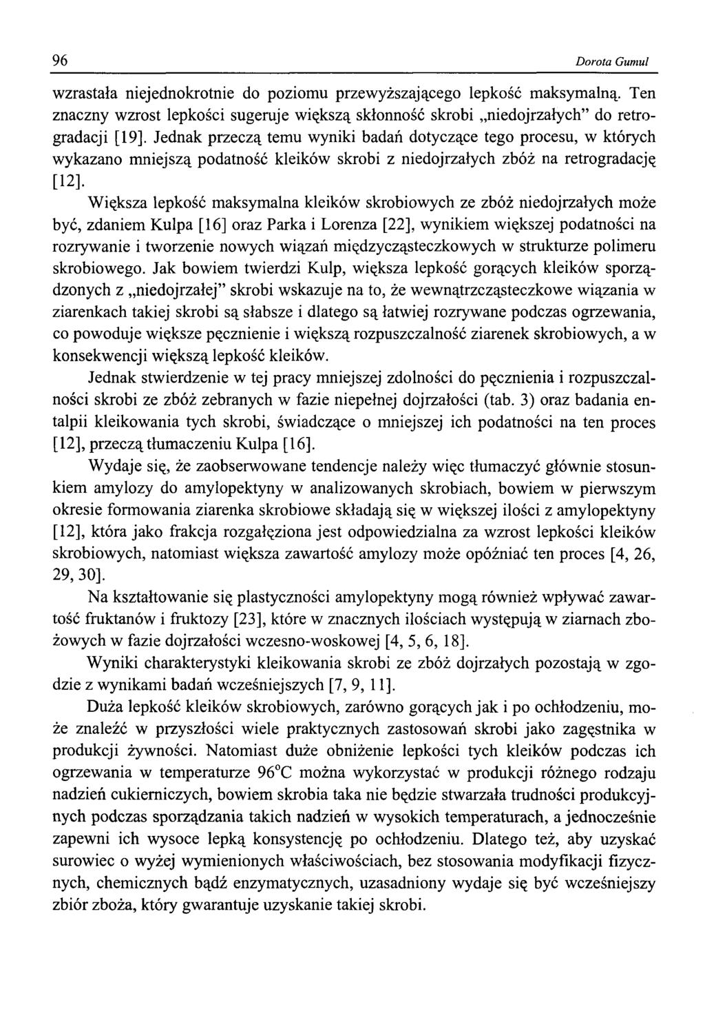 96 Dorota Gumul wzrastała niejednokrotnie do poziomu przewyższającego lepkość maksymalną. Ten znaczny wzrost lepkości sugeruje większą skłonność skrobi niedojrzałych do retrogradacji [19].