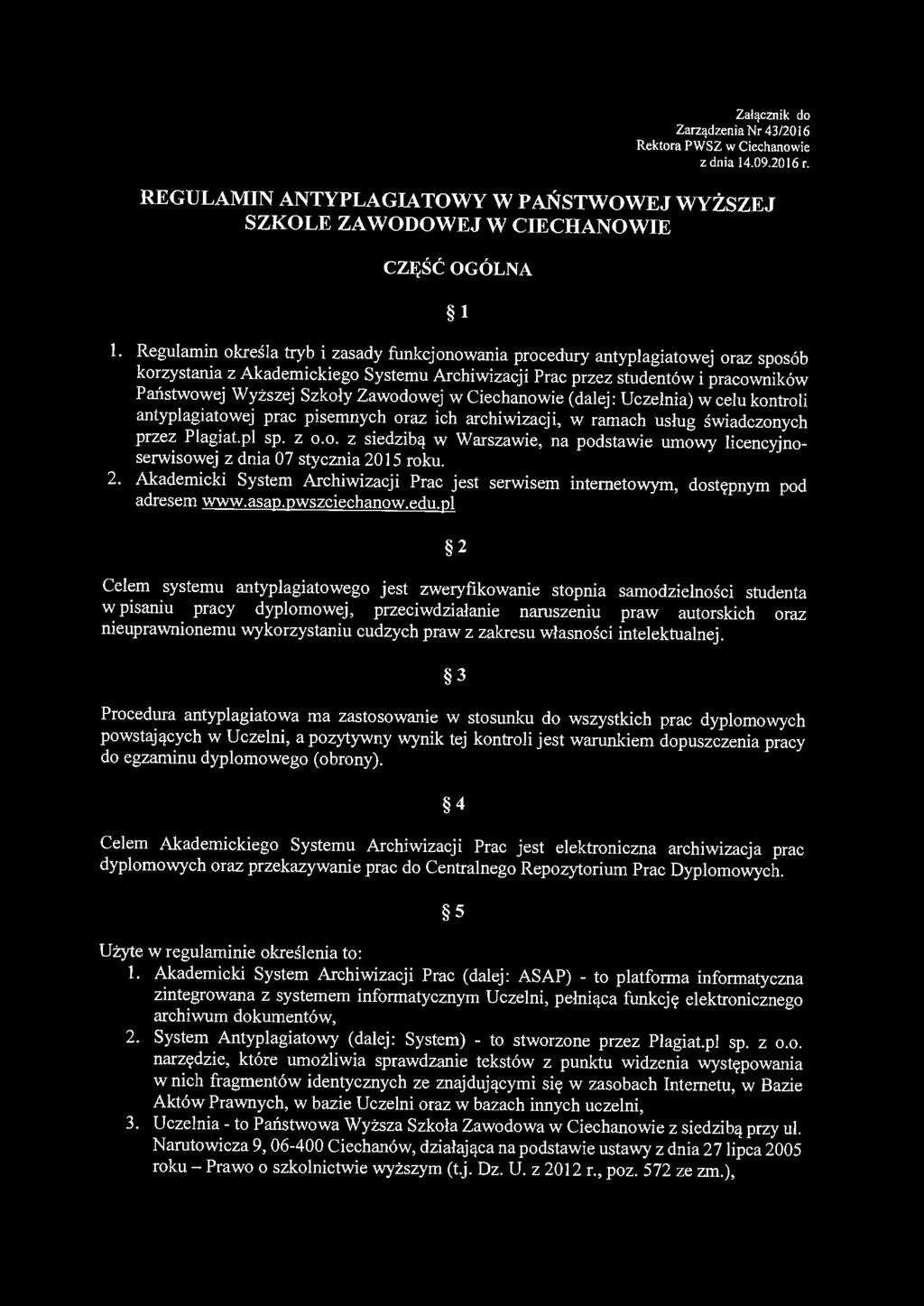 Zawodowej w Ciechanowie (dalej: Uczelnia) w celu kontroli antyplagiatowej prac pisemnych oraz ich archiwizacji, w ramach usług świadczonych przez Plagiat.pl sp. z o.o. z siedzibą w Warszawie, na podstawie umowy licencyjnoserwisowej z dnia 07 stycznia 2015 roku.