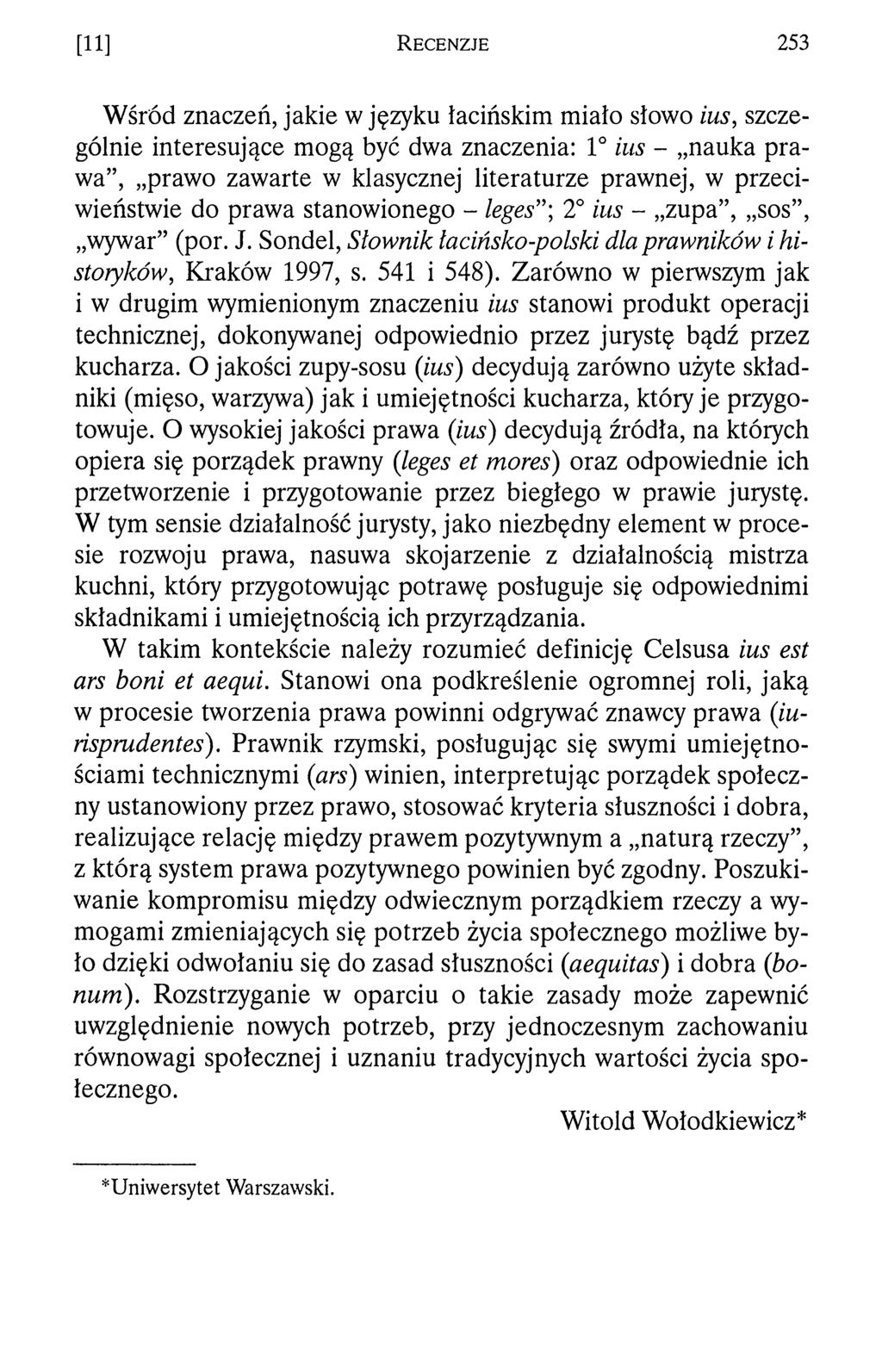 [11] R e c e n z j e 2 5 3 Wśród znaczeń, jakie w języku łacińskim miało słowo ius, szczególnie interesujące mogą być dwa znaczenia: 1 ius - nauka prawa, prawo zawarte w klasycznej literaturze
