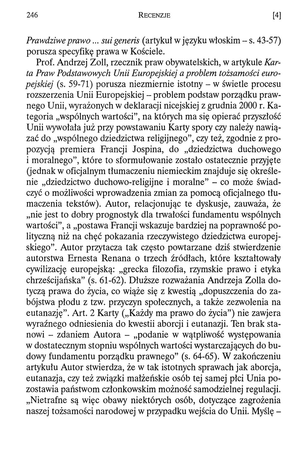 246 R e c e n z j e [4] Prawdziwe prawo... suigeneris (artykuł w języku włoskim - s. 43-57) porusza specyfikę prawa w Kościele. Prof.