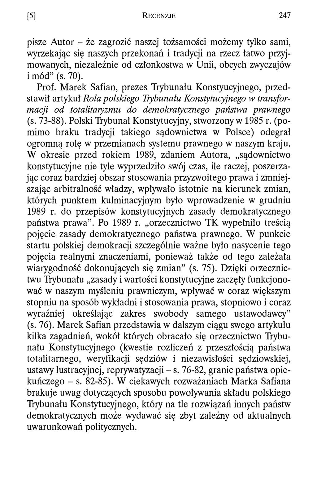 [5] R e c e n z j e 2 4 7 pisze Autor - że zagrozić naszej tożsamości możemy tylko sami, wyrzekając się naszych przekonań i tradycji na rzecz łatwo przyjmowanych, niezależnie od członkostwa w Unii,